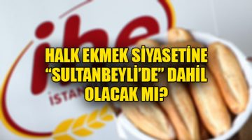 Halk Ekmek siyasetine “Sultanbeyli’de” dahil olacak mı?