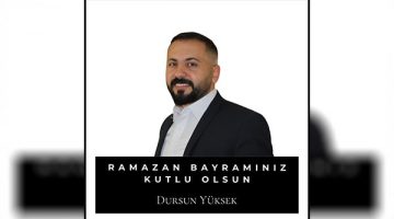 Siyasetçi ve İş İnsanı Dursun Yüksek’ten bayram mesajı