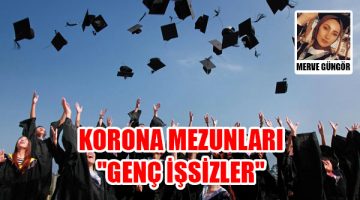 KORONA MEZUNLARI: “GENÇ İŞSİZLER”