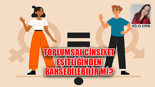 Toplumsal Cinsiyet Eşitliğinden Bahsedilebilir mi?