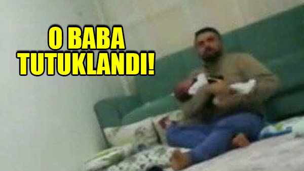 Gaziantep’te 3 aylık bebeği döven baba tutuklandı!