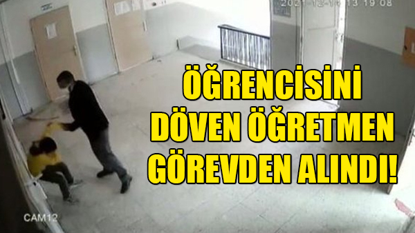 Şiddet uygulayan öğretmen meslekten uzaklaştırıldı