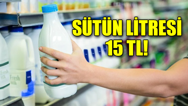 Sütün litresi 15 Tl’ye yükseldi!