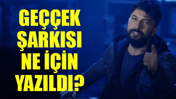 Tarkan “Geççek” parçasını ne için yazdı?
