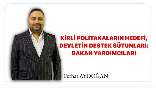 Ferhat Aydoğan: “Bakan Yardımcıları Devletin Sütunları Gibidir! “