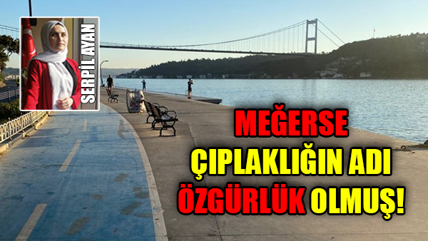 MEĞERSE, ÇIPLAKLIĞIN ADI ÖZGÜRLÜK OLMUŞ…