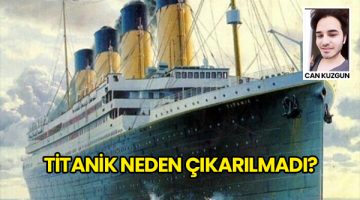 Titanik Neden Çıkarılmadı?