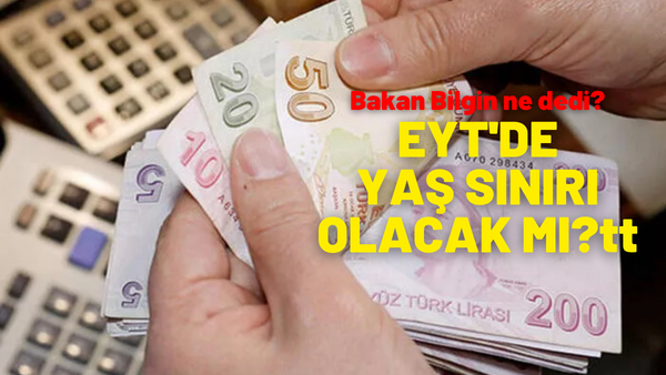 EYT’de yaş sınırı olacak mı? Bakan Bilgin ne dedi?