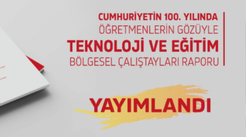 Öğretmenlerin Gözüyle Teknoloji Ve Eğitim Bölgesel Çalıştayları Raporu Yayımlandı