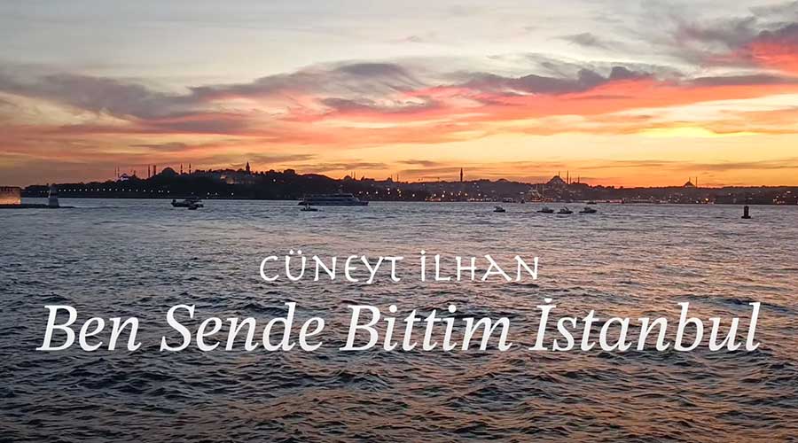 Cüneyt İlhan’ın 54. Bestesi ve Yeni Teklisi “Ben Sende Bittim İstanbul” Yayında