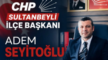 CHP SULTANBEYLİ İLÇE BAŞKANI ADEM SEYİTOĞLU KİMDİR? İŞTE ÖZGEÇMİŞİ VE SİYASİ GEÇMİŞİ