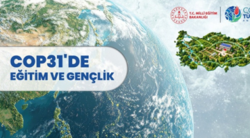MEB, COP31’DE EĞİTİM VE GENÇLİK ÇALIŞMALARINI DÜNYA GÜNDEMİNE TAŞIYACAK