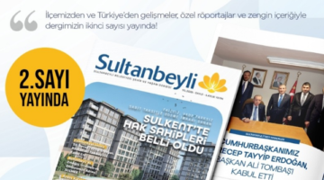 SULTANBEYLİ ŞEHİR VE YAŞAM DERGİSİ’NİN İKİNCİ SAYISI YAYIMLAMDI
